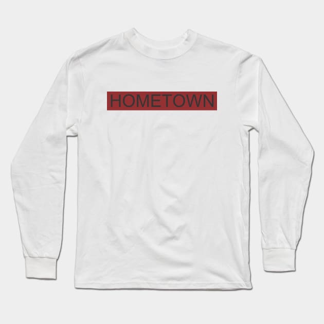 HOMETOWN Long Sleeve T-Shirt by goldrogerid